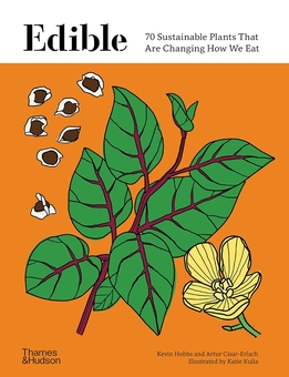Бумажная книга «Edible. 70 Sustainable Plants That Are Changing How We Eat», авторов Кевин Хоббс, Артур Цисар-Эрлах, Кэти Кулла - фото №1 - миниатюра