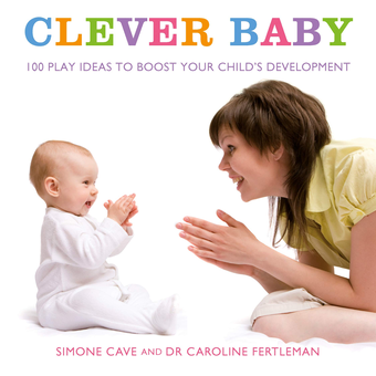 Паперова книга «Clever Baby. 100 play ideas to boost your child's development», авторів Сімона Кейв, Кароліна Фертлмен - фото №1 - мініатюра