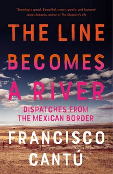 Паперова книга «The Line Becomes A River: Dispatches from the Mexican Border», автор Франциско Канту - фото №1 - мініатюра