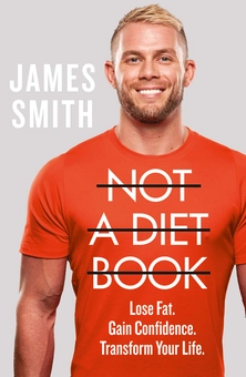 Бумажная книга «Not a Diet Book: Lose Fat. Gain Confidence. Transform Your Life», автор Джеймс Смит - фото №1 - миниатюра