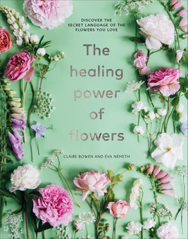 Бумажная «The Healing Power of Flowers. Discover the secret language of the flowers you love», автора Клэр Боуэн– фото №1