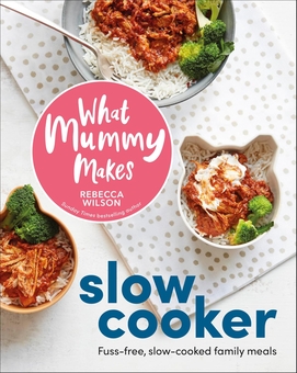 Бумажная книга «What Mummy Makes Slow Cooker: Fuss-free, Slow-cooked Family Meals», автор Ребекка Уилсон - фото №1 - миниатюра