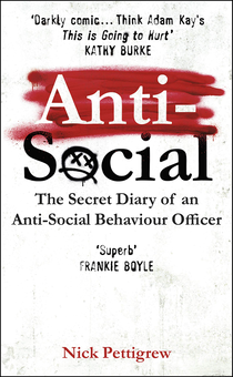 Бумажная книга «Anti-Social. The Secret Diary of an Anti-Social Behaviour Officer», автор Ник Петтигрю - фото №1 - миниатюра
