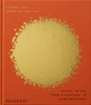 Бумажная книга «Flying Too Close to the Sun: Myths in Art from Classical to Contemporary» - фото №1 - миниатюра