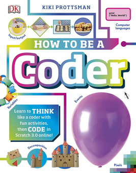 Паперова книга «How To Be A Coder. Learn to Think like a Coder with Fun Activities, then Code in Scratch 3.0 Online!», автор Кікі Протцман - фото №1 - мініатюра