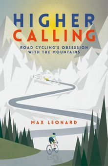 Бумажная книга «Higher Calling. Road Cycling’s Obsession with the Mountains», автор Макс Леонард - фото №1 - миниатюра