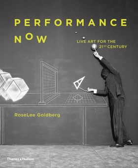 Бумажная «Performance Now. Live Art for the 21st Century», автора Роузли Голдберг– фото №1