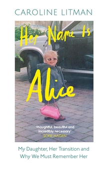Паперова книга «Her Name Is Alice: My Daughter, Her Transition and Why We Must Remember Her», автор Керолайн Літман - фото №1 - мініатюра