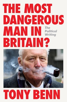 Паперова книга «The Most Dangerous Man in Britain? The Political Writing», автор Тоні Бенн - фото №1 - мініатюра