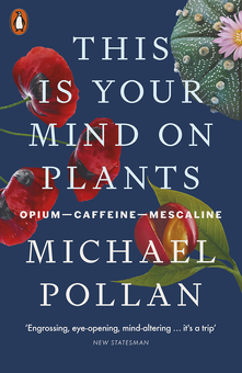 Бумажная книга «This Is Your Mind On Plants. Opium-Caffeine-Mescaline», автор Майкл Поллан - фото №1 - миниатюра