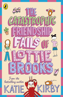 Паперова книга «The Catastrophic Friendship Fails of Lottie Brooks», автор Кеті Кірбі - фото №1 - мініатюра