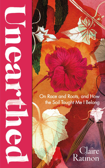 Паперова «Unearthed. On race and roots, and how the soil taught me I belong», автора Клер Ратінон– фото №1