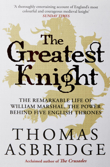 Бумажная книга «The Greatest Knight.  The Remarkable Life of William Marshal, the Power behind Five English Thrones», автор Томас Асбридж - фото №1 - миниатюра