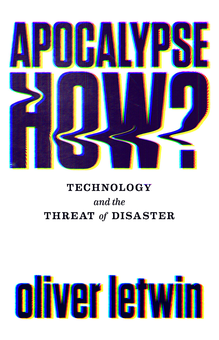 Паперова книга «Apocalypse How? Technology and the Threat of Disaster», автор Олівер Летвін - фото №1 - мініатюра