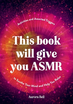 Бумажная книга «This Book Will Give You ASMR: Activities and Assorted Triggers to Soothe Your Mind and Help You Relax», автор Аврора Белл - фото №1 - миниатюра