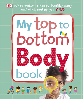 Бумажная книга «My Top to Bottom Body Book. What Makes a Happy, Healthy Body and What Makes You?» - фото №1 - миниатюра