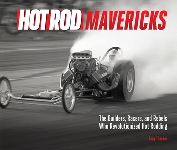 Бумажная книга «HOT ROD Mavericks: The Builders, Racers, and Rebels Who Revolutionized Hot Rodding», автор Тони Такер - фото №1 - миниатюра