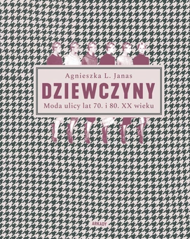 Бумажная книга «Dziewczyny. Moda ulicy lat 70. i 80. XX wieku », автор Агнешка Янас - фото №1 - миниатюра