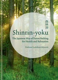 Бумажная книга «Shinrin-yoku. The Japanese Way of Forest Bathing for Health and Relaxation», автор Есифуми Миядзаки - фото №1 - миниатюра
