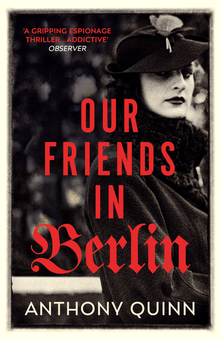 Бумажная книга «Our Friends in Berlin: the pulse-pounding world war two spy thriller you won’t be able to put down in 2019», автор Энтони Куинн - фото №1 - миниатюра