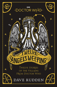Бумажная книга «Doctor Who. Twelve Angels Weeping. Twelve stories of the villains from Doctor Who», автор Дейв Радден - фото №1 - миниатюра