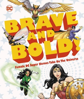 Бумажная книга «DC Brave and Bold! Female DC Super Heroes Take on the Universe», автор Сэм Маггс - фото №1 - миниатюра