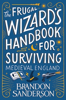Паперова книга «The Frugal Wizard’s Handbook for Surviving Medieval England», автор Брендон Сандерсон - фото №1 - мініатюра