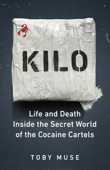 Паперова книга «Kilo. Life and Death Inside the Secret World of the Cocaine Cartels», автор Тобі Мьюз - фото №1 - мініатюра