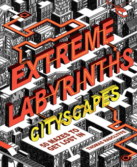 Бумажная книга «Extreme Labyrinths - Cityscapes: 50 mazes to get lost in», автор Томас Рэдклифф - фото №1 - миниатюра