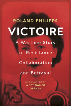 Бумажная книга «Victoire. A Wartime Story of Resistance, Collaboration and Betrayal», автор Роланд Филиппс - фото №1 - миниатюра