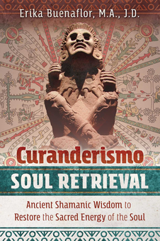 Бумажная книга «Curanderismo Soul Retrieval: Ancient Shamanic Wisdom to Restore the Sacred Energy of the Soul», автор Эрика Буэнафлор - фото №1 - миниатюра