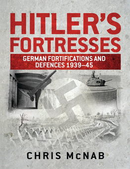 Паперова книга «Hitler’s Fortresses: German Fortifications and Defences 1939–45», автор Кріс МакНаб - фото №1 - мініатюра