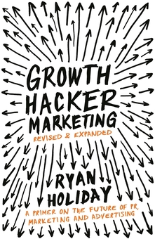 Бумажная книга «Growth Hacker Marketing : A Primer on the Future of PR, Marketing and Advertising», автор Райан Холидей - фото №1 - миниатюра