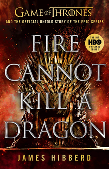 Бумажная книга «Fire Cannot Kill a Dragon. Game of Thrones and the Official Untold Story of an Epic Series», автор Джеймс Хибберд - фото №1 - миниатюра