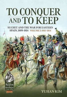 Бумажная книга «To Conquer and to Keep: Suchet and the War for Eastern Spain, 1809-1814. Volume 2: 1811-1814», автор Юхан Ким - фото №1 - миниатюра