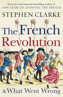 Паперова книга «The French Revolution and What Went Wrong», автор Стівен Кларк - фото №1 - мініатюра