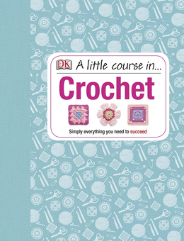Паперова книга «A Little Course in Crochet. Simply everything you need to succeed» - фото №1 - мініатюра