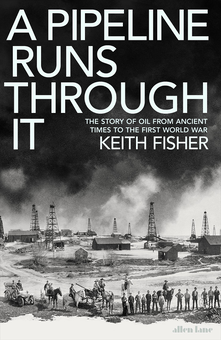 Бумажная книга «A Pipeline Runs Through It. The Story of Oil from Ancient Times to the First World War», автор Кит Фишер - фото №1 - миниатюра