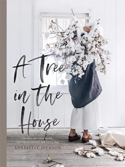 Бумажная «A Tree in the House: Flowers for your Home, Special Occasions and Every Day», автора Аннабель Хиксон– фото №1