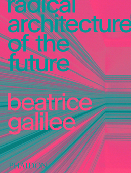 Бумажная книга «Radical Architecture of the Future», автор Беатрис Галилея - фото №1 - миниатюра