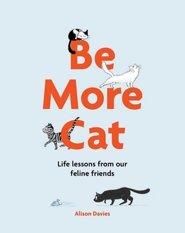 Бумажная книга «Be More Cat: Life Lessons from Our Feline Friends», автор Элисон Дэвис - фото №1 - миниатюра