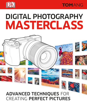 Бумажная книга «Digital Photography Masterclass. Advanced Techniques for Creating Perfect Pictures», автор Том Анг - фото №1 - миниатюра