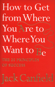 Бумажная книга «How to Get from Where You Are to Where You Want to Be. The 25 Principles of Success», автор Джек Кэнфилд - фото №1 - миниатюра