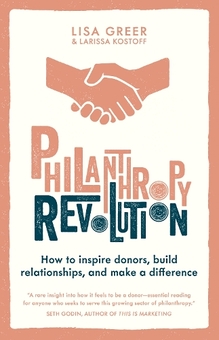 Бумажная книга «Philanthropy Revolution: How to Inspire Donors, Build Relationships and Make a Difference», авторов Лариса Костофф, Лиза Грир - фото №1 - миниатюра