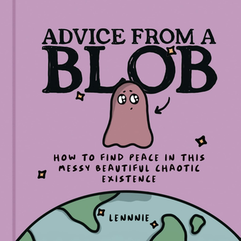 Бумажная книга «Advice from a Blob. How to Find Peace in This Messy Beautiful Chaotic Existence», автор Леннни - фото №1 - миниатюра