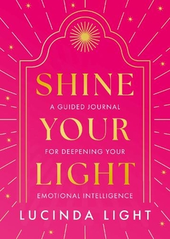 Бумажная книга «Shine Your Light: A Guided Journal for Deepening Your Emotional Intelligence», автор Люсинда Лайт - фото №1 - миниатюра