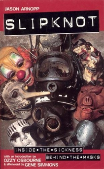 Паперова книга «Slipknot: Inside the Sickness, Behind the Masks With an Intro by Ozzy Osbourne and Afterword by Gene Simmons», автор Джейсон Арнопп - фото №1 - мініатюра