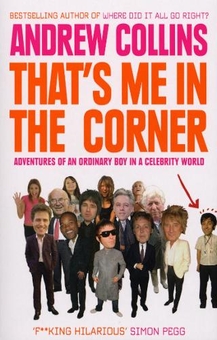 Бумажная книга «That's Me in the Corner: Adventures of an ordinary boy in a celebrity world», автор Эндрю Коллинз - фото №1 - миниатюра