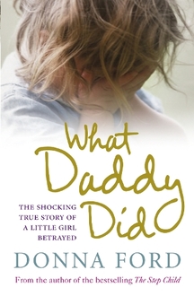 Паперова книга «What Daddy Did : The shocking true story of a little girl betrayed», автор Донна Форд - фото №1 - мініатюра