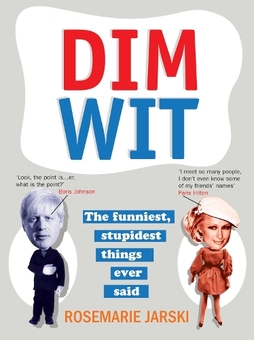 Бумажная книга «Dim Wit: The Funniest, Stupidest Things Ever Said», автор Розмари Ярски - фото №1 - миниатюра